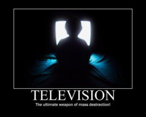 Television - The Ultimate Weapon of Mass Distraction