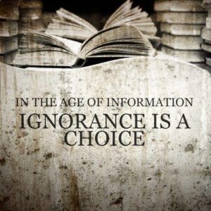In the Information Age Ignorance Is A Choice
