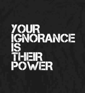 Your Ignorance Is Their Power