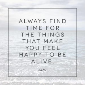 Find Time For The Things That Make You Happy