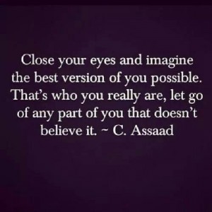 Close your eyes and imagine the best of you  