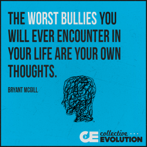 Your Worst Bullies Are Your Own Thoughts