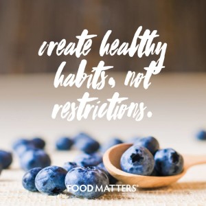 Create Healthy Habits, Not Restrictions