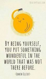 By Being Yourself You Put Something Wonderful In The World