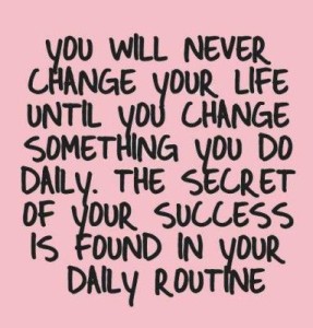 The Secret Of Success Is In Your Daily Routine