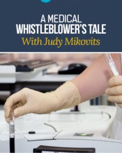 Drugs, Disease and Deception: A Medical Whistleblower’s Tale with Judy Mikovits