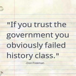 If You Trust The Government You Failed History!